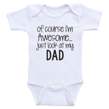 Daddy Baby Clothes "Of Course I'm Awesome Just Look At My Dad" Dad Baby Bodysuits