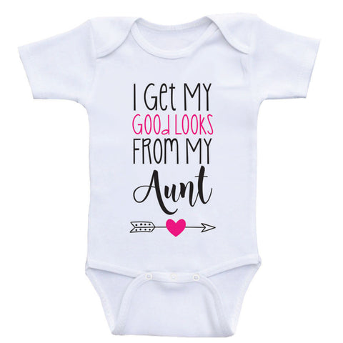 Aunt Baby Shirt "I Get My Good Looks From My Aunt" Funny Baby Girl Clothes
