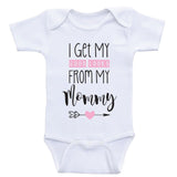 Baby Girl One Piece "I Get My Good Looks From My Mommy" Baby Girl Clothes
